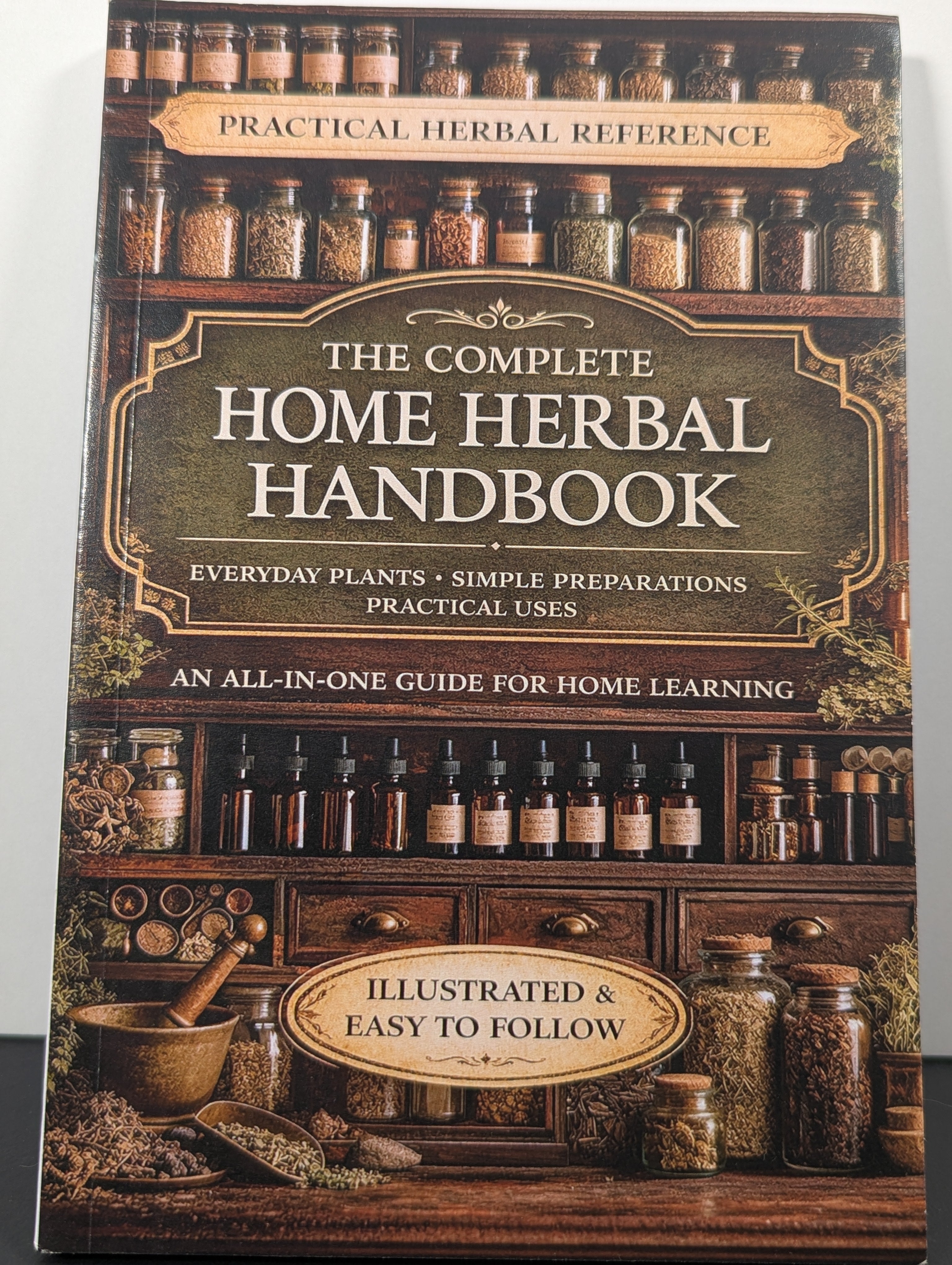 The Complete Home Herbal Handbook